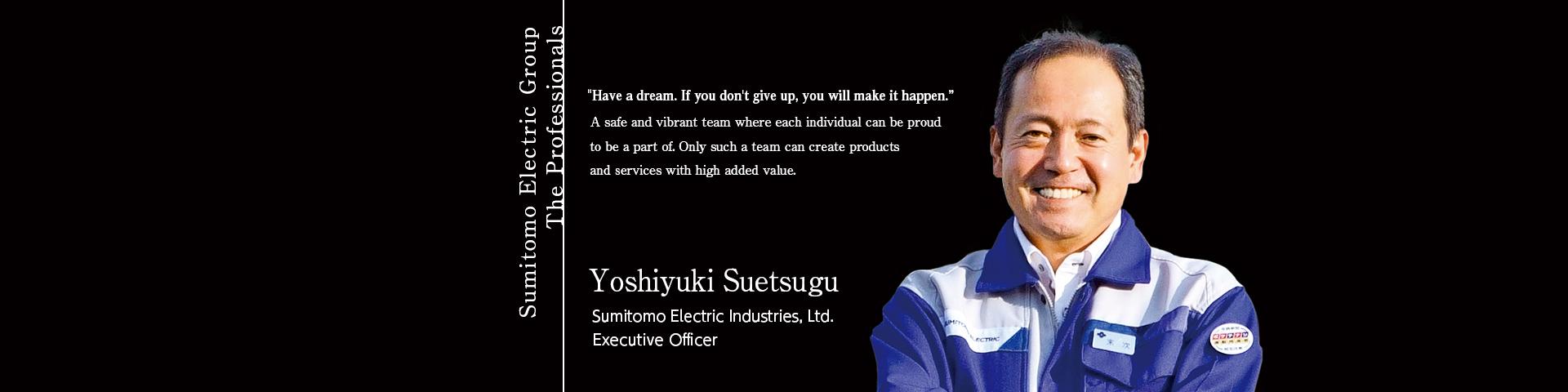 Sumitomo Electric Group The Professionals ~Yoshiyuki Suetsugu~